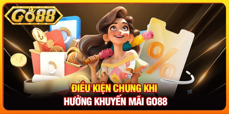 Điều kiện chung khi hưởng khuyến mãi Go88