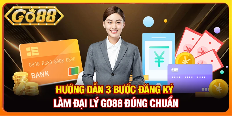 Hướng dẫn 3 bước đăng ký làm đại lý go88 đúng chuẩn