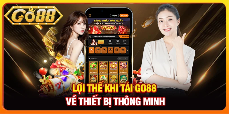 Lợi thế khi tải Go88 về thiết bị thông minh