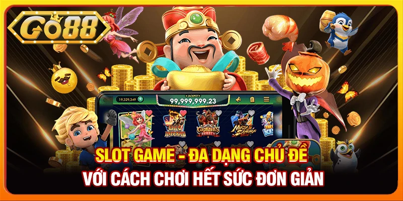 Slot game - Đa dạng chủ đề với cách chơi hết sức đơn giản