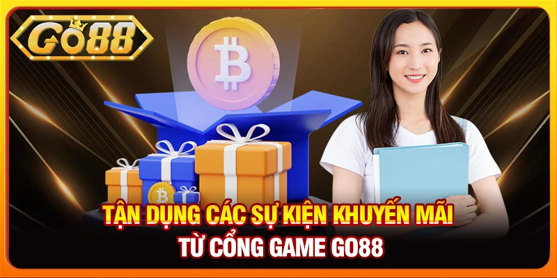 Tận dụng các sự kiện khuyến mãi từ cổng game Go88