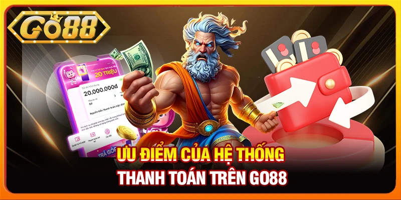 Ưu điểm của hệ thống thanh toán trên Go88
