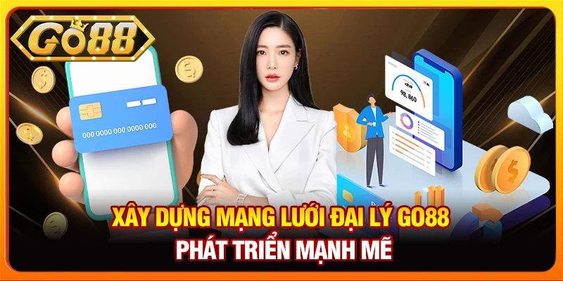 Xây dựng mạng lưới đại lý go88 phát triển mạnh mẽ