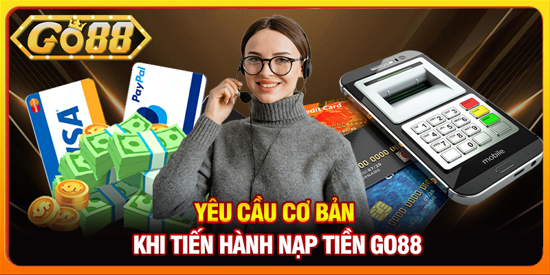Yêu cầu cơ bản khi tiến hành Nạp tiền go88
